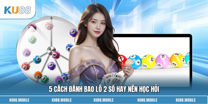 5 cách đánh bao lô 2 số hay nên học hỏi