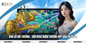 Bắn Cá Đổi Thưởng - Săn Boss Nhận Thưởng Hấp Dẫn Tại KU88