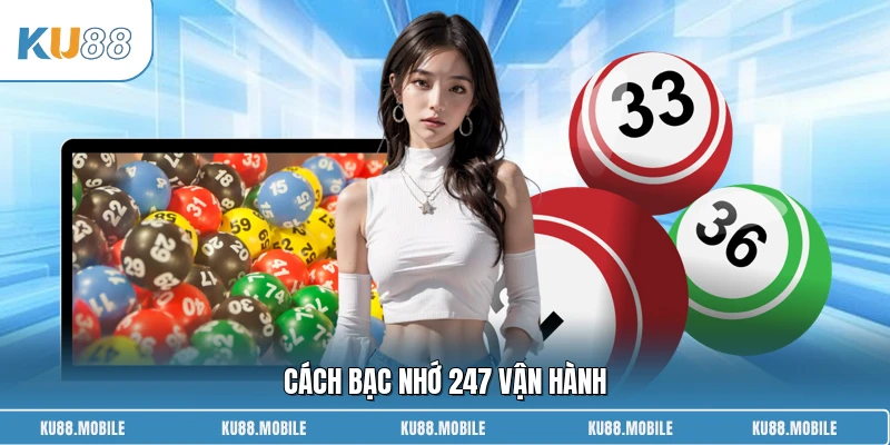 Cách bạc nhớ 247 vận hành