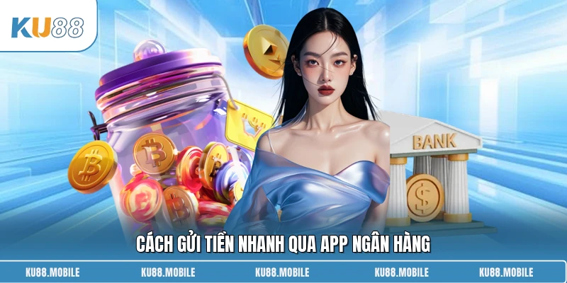 Cách gửi tiền nhanh qua app ngân hàng