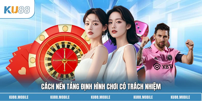 Cách nền tảng định hình chơi có trách nhiệm
