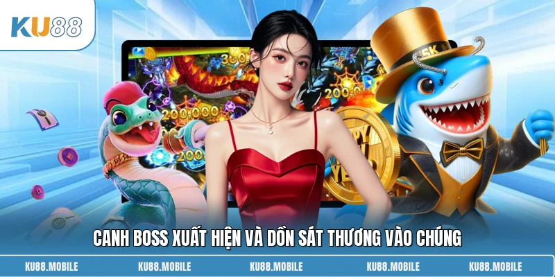 Canh boss xuất hiện và dồn sát thương vào chúng