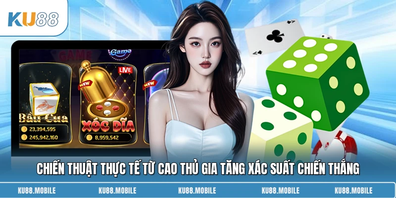 Chiến thuật thực tế từ cao thủ gia tăng xác suất chiến thắng