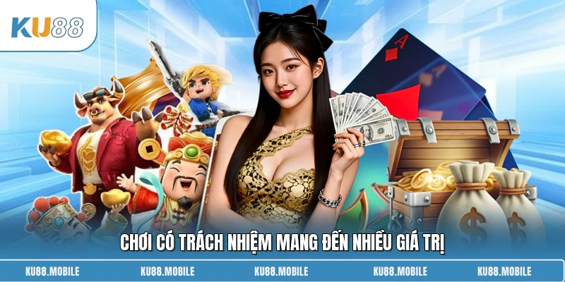 Chơi có trách nhiệm mang đến nhiều giá trị