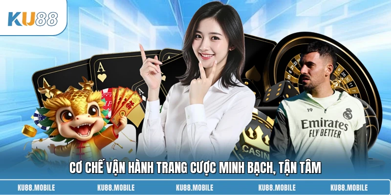 Cơ chế vận hành trang cược minh bạch, tận tâm