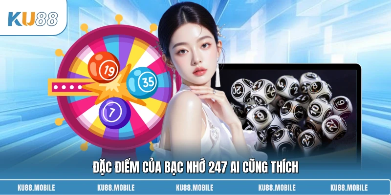Đặc điểm của bác nhớ 247 ai cũng thích