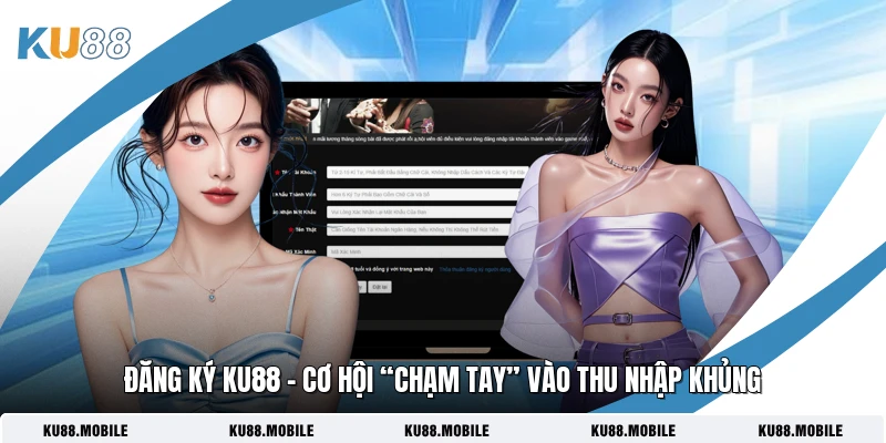 Đăng Ký KU88 - Cơ Hội “Chạm Tay” Vào Thu Nhập Khủng