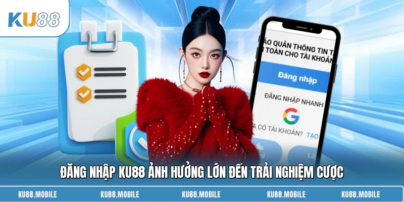 Đăng nhập KU88 ảnh hưởng lớn đến trải nghiệm cược