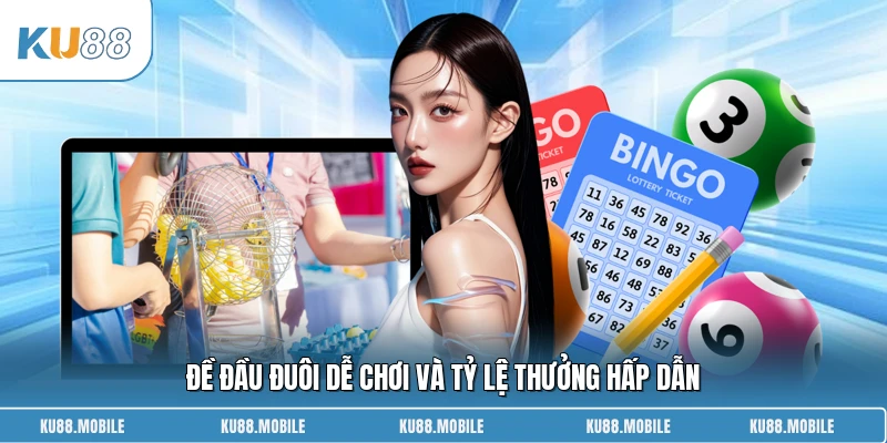 Đề đầu đuôi dễ chơi và tỷ lệ thưởng hấp dẫn