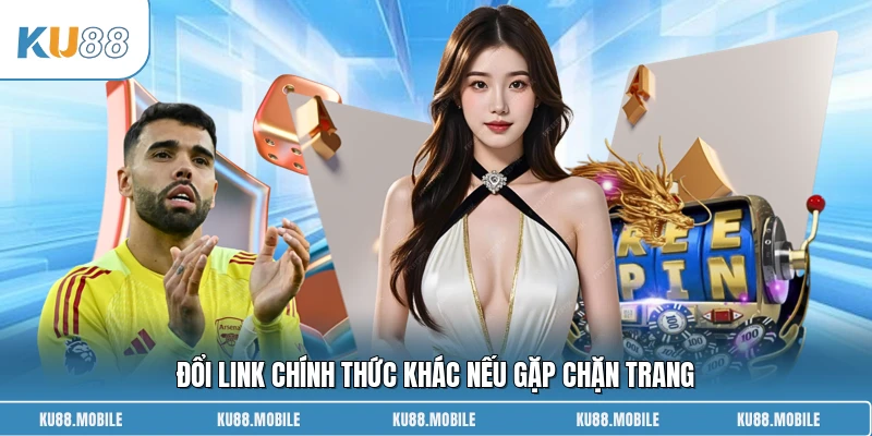 Đổi link chính thức khác nếu gặp chặn trang