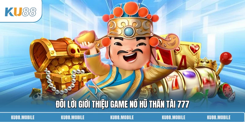 Đôi lời giới thiệu game nổ hũ Thần Tài 777