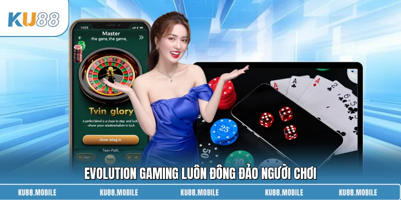 Evolution Gaming luôn đông đảo người chơi