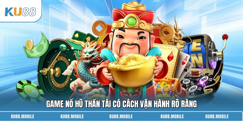 Game nổ hũ Thần Tài có cách vận hành rõ ràng
