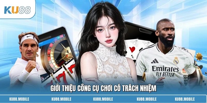 Giới thiệu công cụ chơi có trách nhiệm