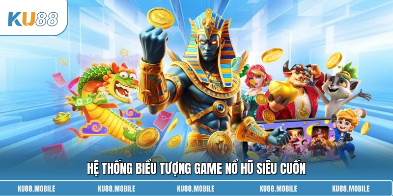 Hệ thống biểu tượng game nổ hũ siêu cuốn