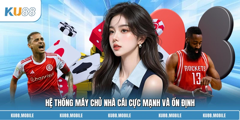 Hệ thống máy chủ nhà cái cực mạnh và ổn định