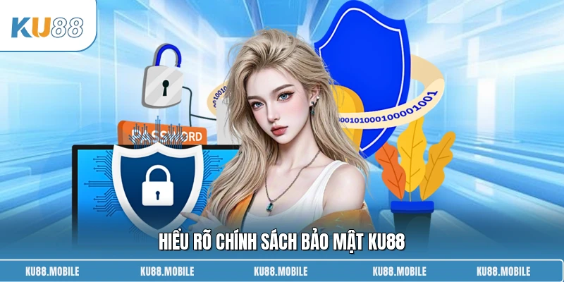 Hiểu rõ chính sách bảo mật KU88