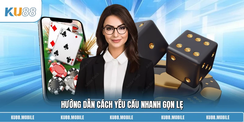 Hướng dẫn cách yêu cầu nhanh gọn lẹ