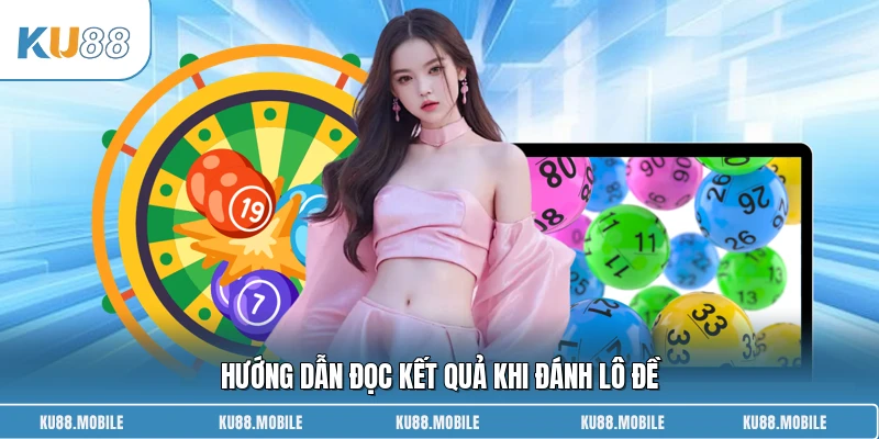 Hướng dẫn đọc kết quả khi đánh lô đề