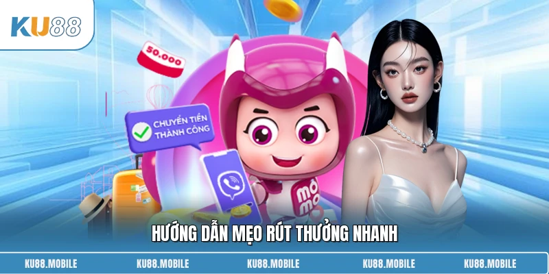 Hướng dẫn mẹo rút thưởng nhanh