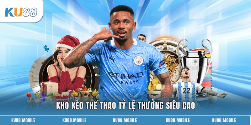 Kho kèo thể thao tỷ lệ thưởng siêu cao
