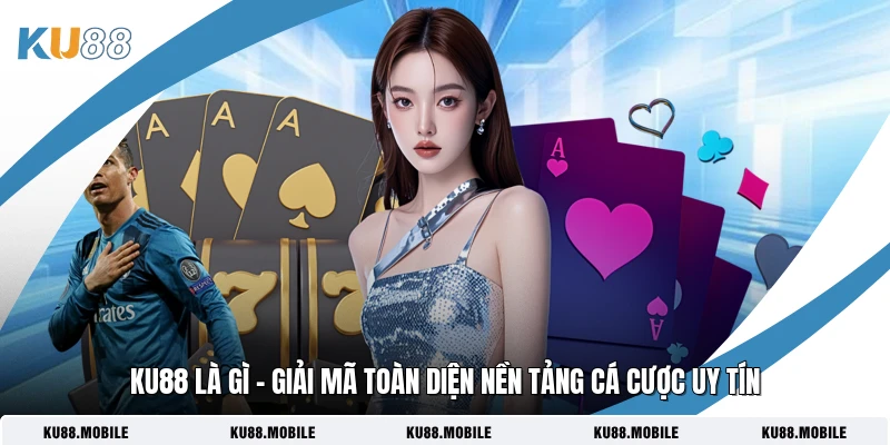 Ku88 Là Gì – Giải Mã Toàn Diện Nền Tảng Cá Cược Uy Tín