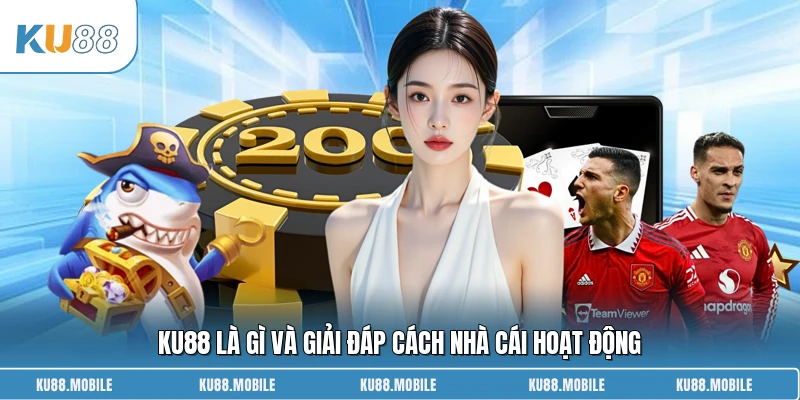 KU88 là gì và giải đáp cách nhà cái hoạt động