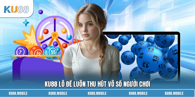 KU88 lô đề luôn thu hút vô số người chơi