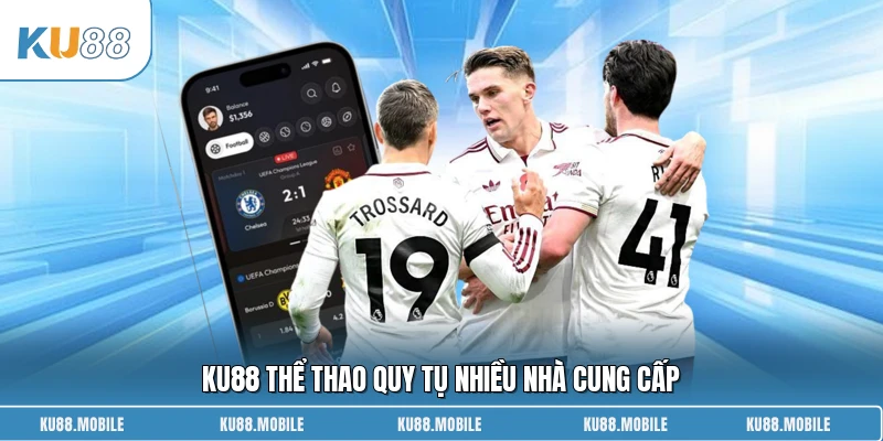 KU88 thể thao quy tụ nhiều nhà cung cấp