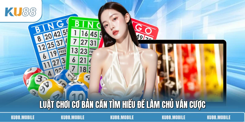 Luật chơi cơ bản cần tìm hiểu để làm chủ ván cược