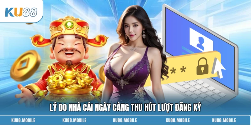 Lý do nhà cái ngày càng thu hút lượt đăng ký