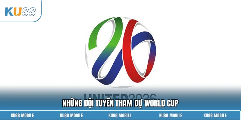 Những đội tuyển tham dự World Cup
