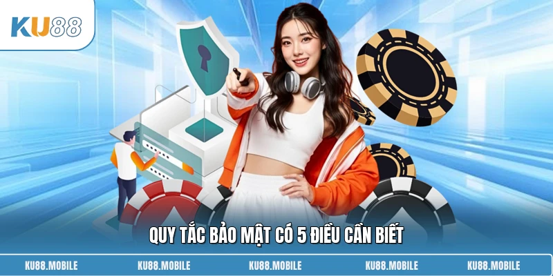 Quy tắc bảo mật có 5 điều cần biết
