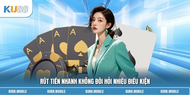 Rút tiền nhanh không đòi hỏi nhiều điều kiện