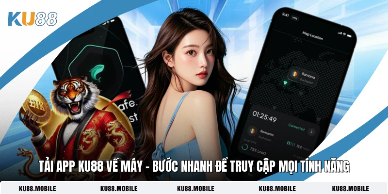 Tải App KU88 Về Máy - Bước Nhanh Để Truy Cập Mọi Tính Năng