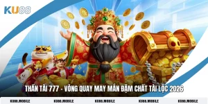 Thần Tài 777 - Vòng Quay May Mắn Đậm Chất Tài Lộc 2026