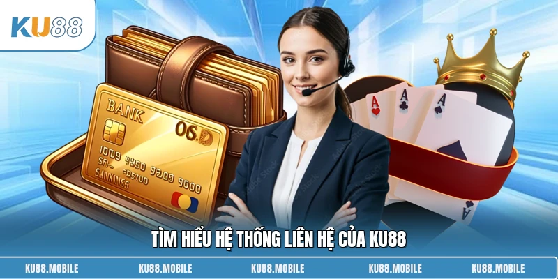Tìm hiểu hệ thống liên hệ của KU88