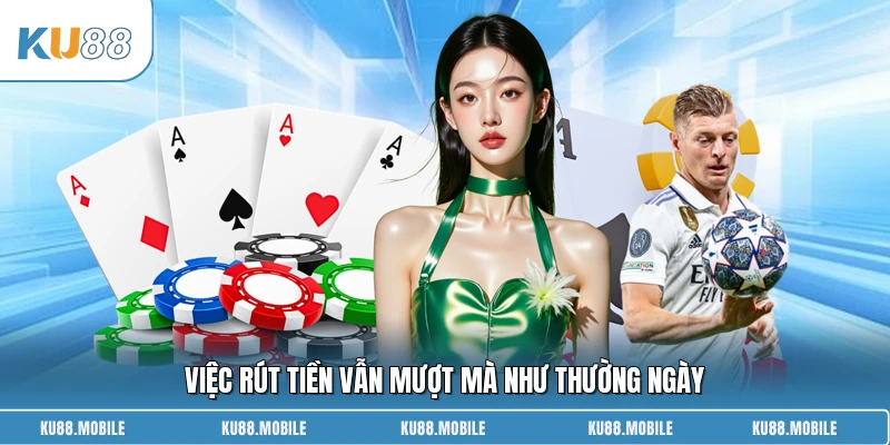 Việc rút tiền vẫn mượt mà như thường ngày