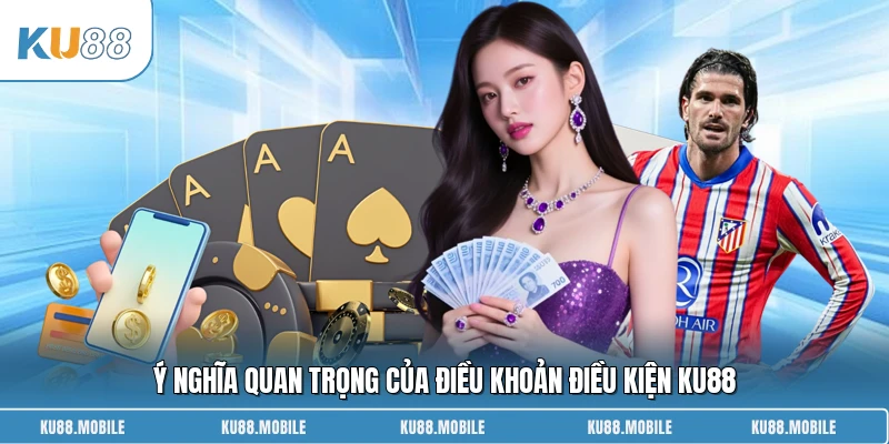 Ý nghĩa quan trọng của điều khoản điều kiện KU88 